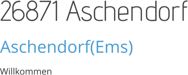 26871 Aschendorf Aschendorf(Ems) Willkommen